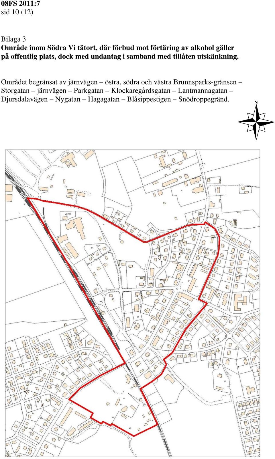 Området begränsat av järnvägen östra, södra och västra Brunnsparks-gränsen Storgatan