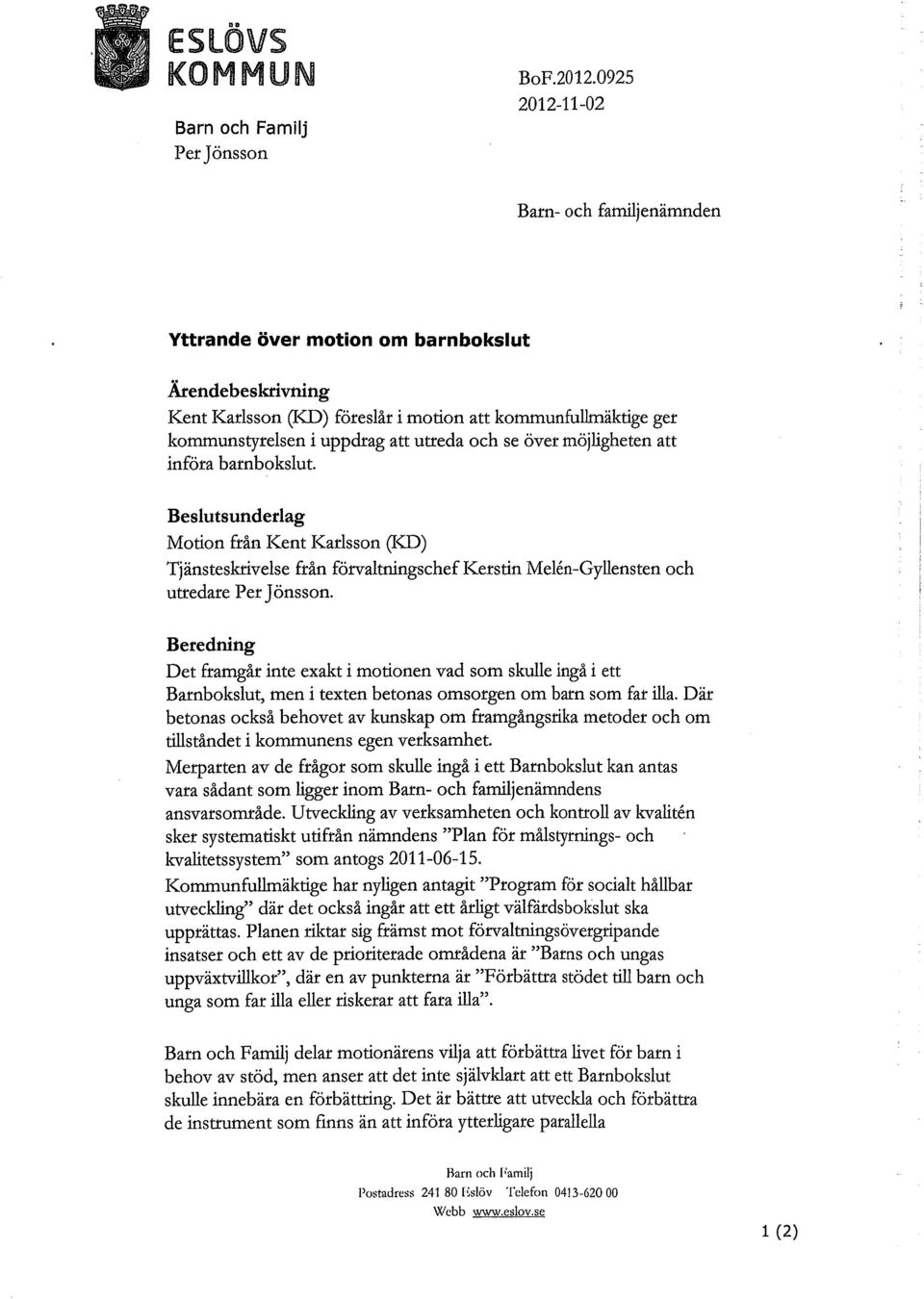 Beslutsunderlag Motion från Kent Karlsson ND) Tjänsteskrivelse från förvaltningschef Kerstin Melen-Gyllensten och utredare Per Jönsson.