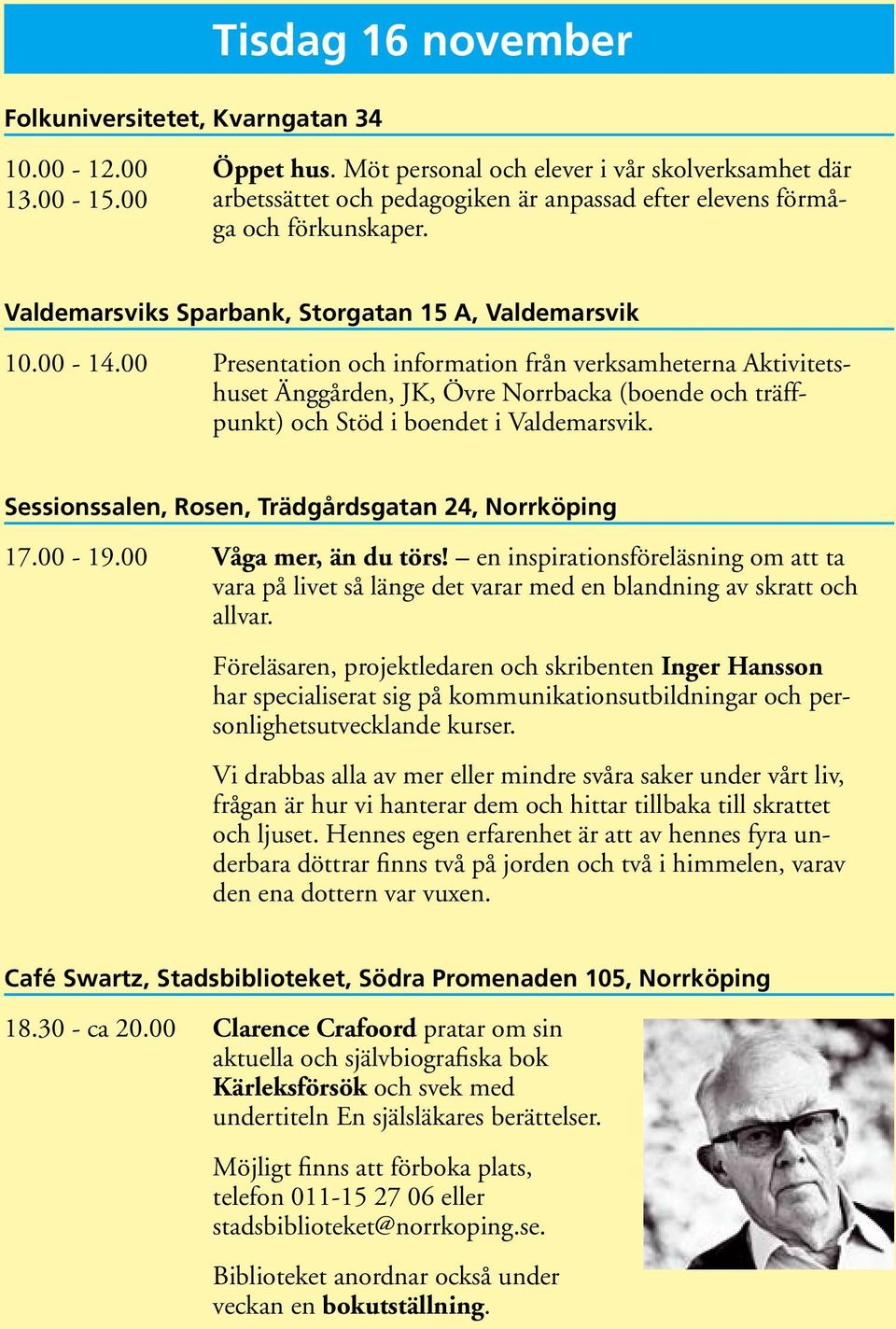 00 Presentation och information från verksamheterna Aktivitetshuset Änggården, JK, Övre Norrbacka (boende och träffpunkt) och Stöd i boendet i Valdemarsvik.