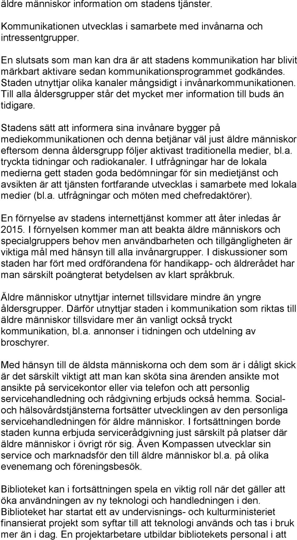 Till alla åldersgrupper står det mycket mer information till buds än tidigare.