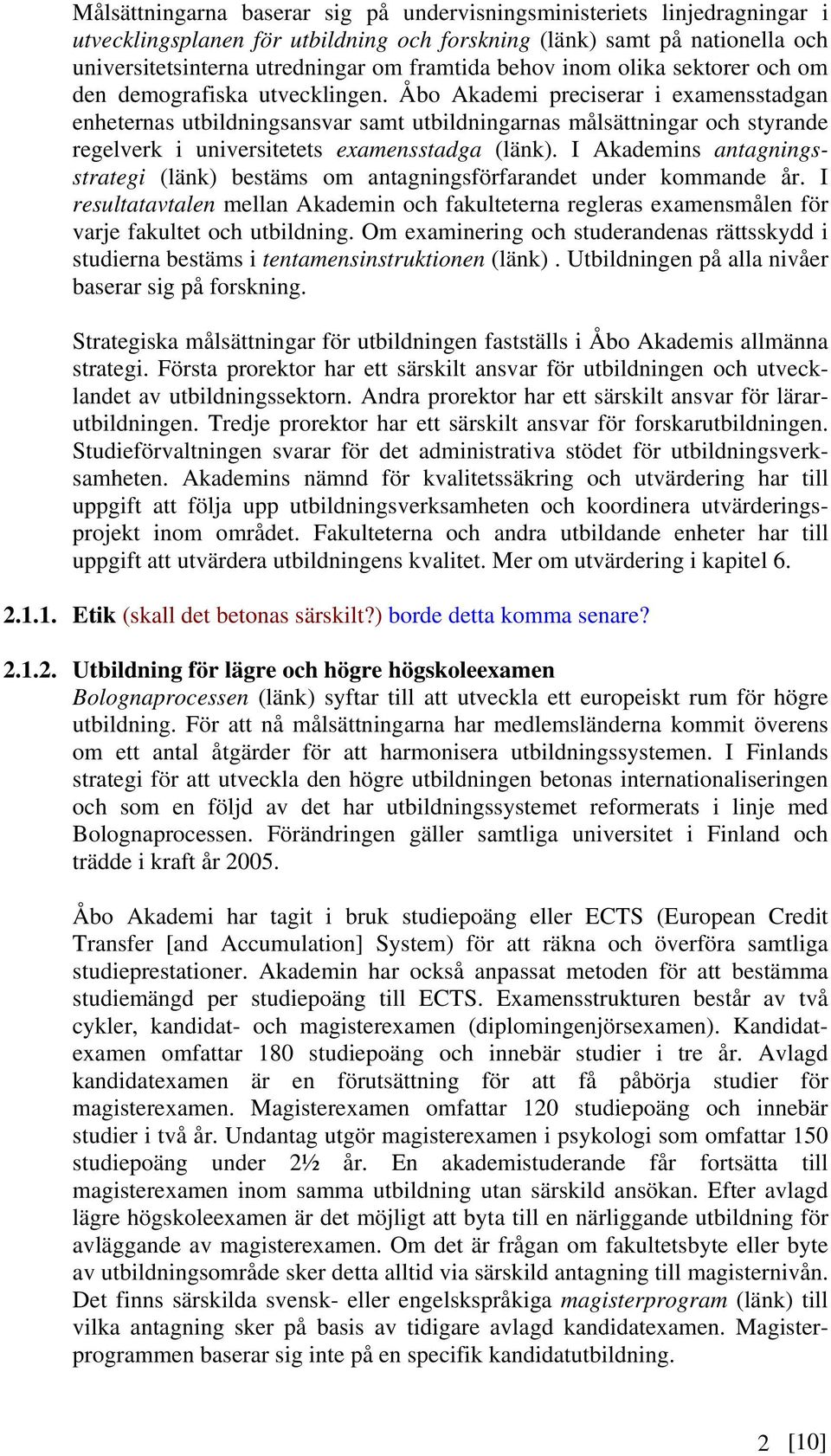 Åbo Akademi preciserar i examensstadgan enheternas utbildningsansvar samt utbildningarnas målsättningar och styrande regelverk i universitetets examensstadga (länk).