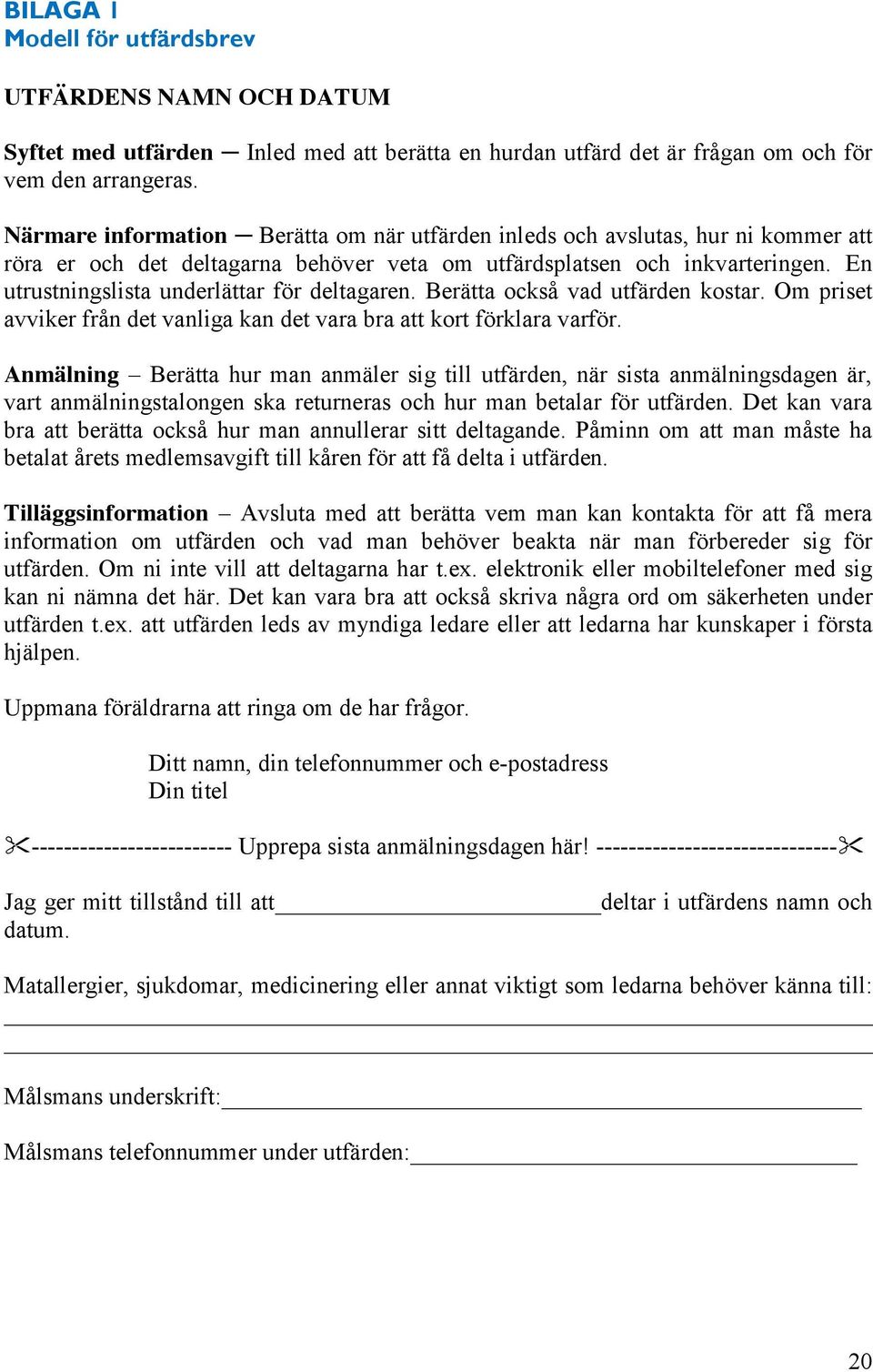 En utrustningslista underlättar för deltagaren. Berätta också vad utfärden kostar. Om priset avviker från det vanliga kan det vara bra att kort förklara varför.