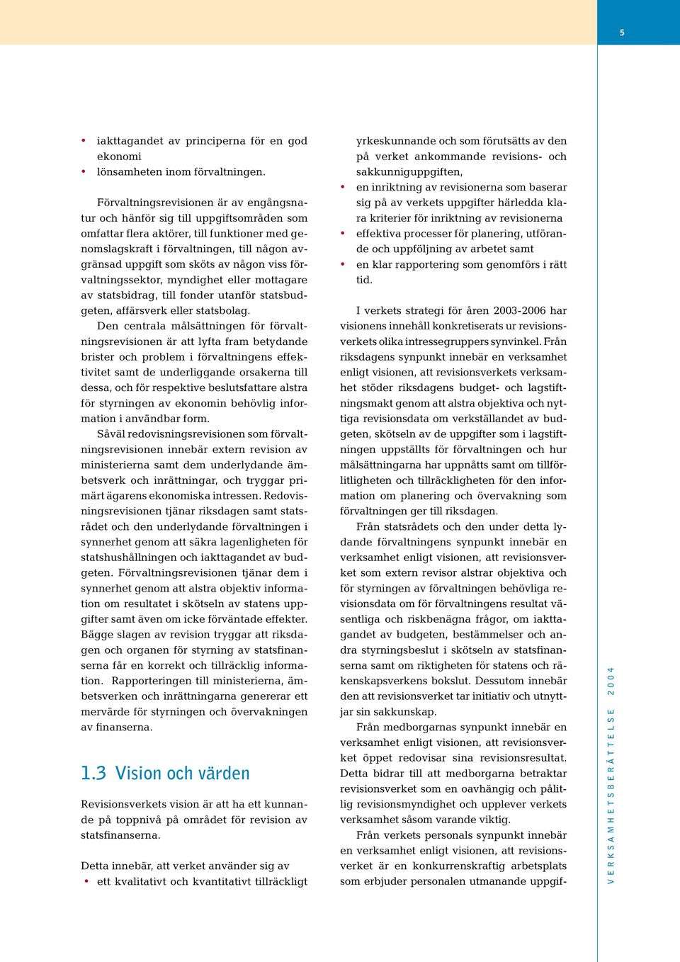 av någon viss förvaltningssektor, myndighet eller mottagare av statsbidrag, till fonder utanför statsbudgeten, affärsverk eller statsbolag.