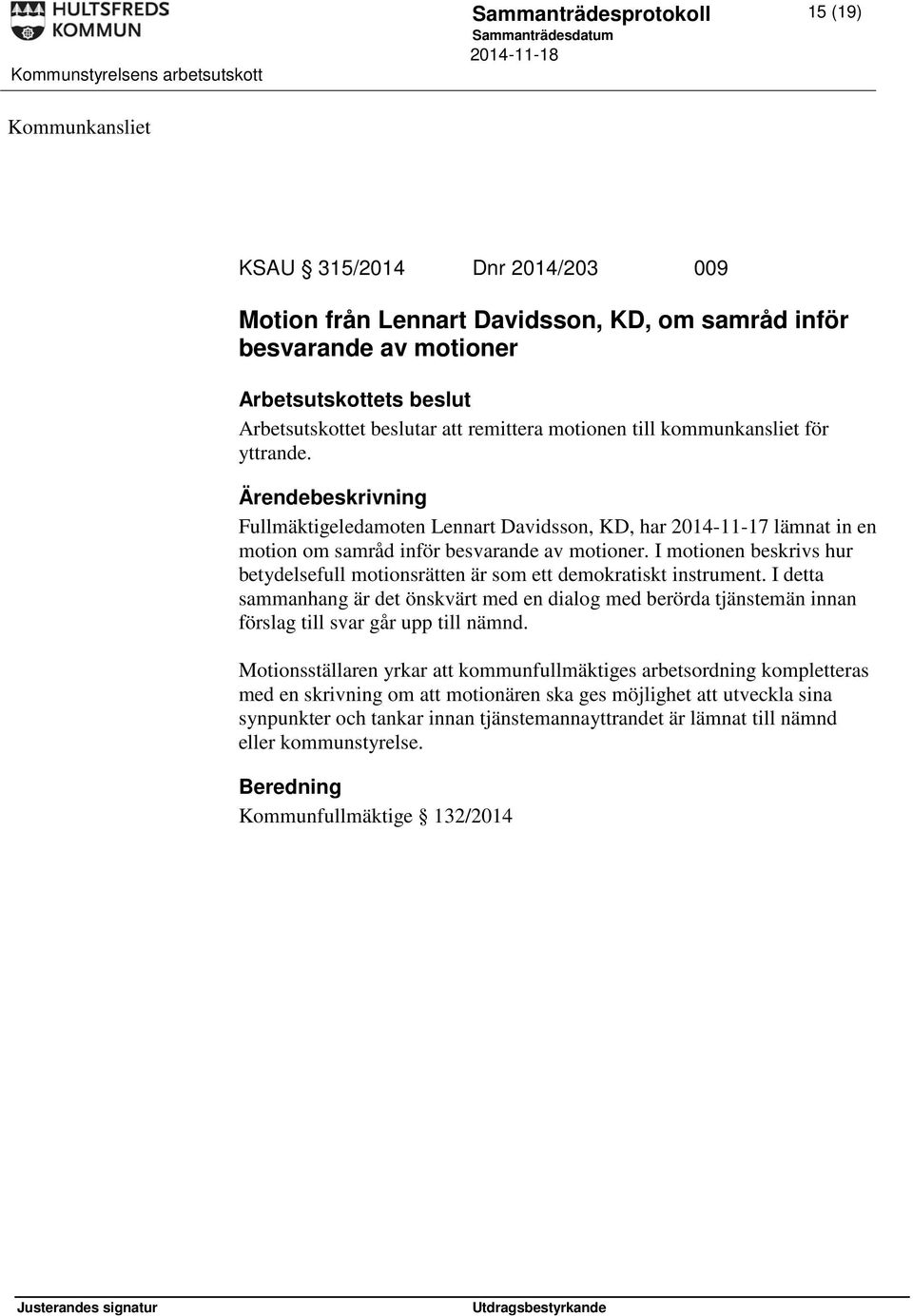 I motionen beskrivs hur betydelsefull motionsrätten är som ett demokratiskt instrument.