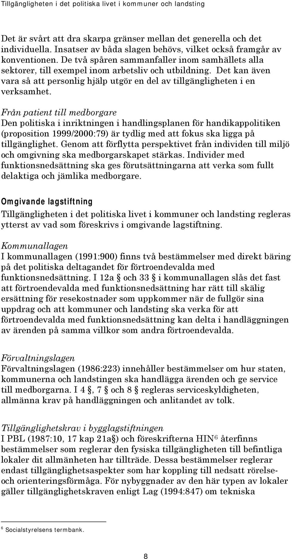 Det kan även vara så att personlig hjälp utgör en del av tillgängligheten i en verksamhet.