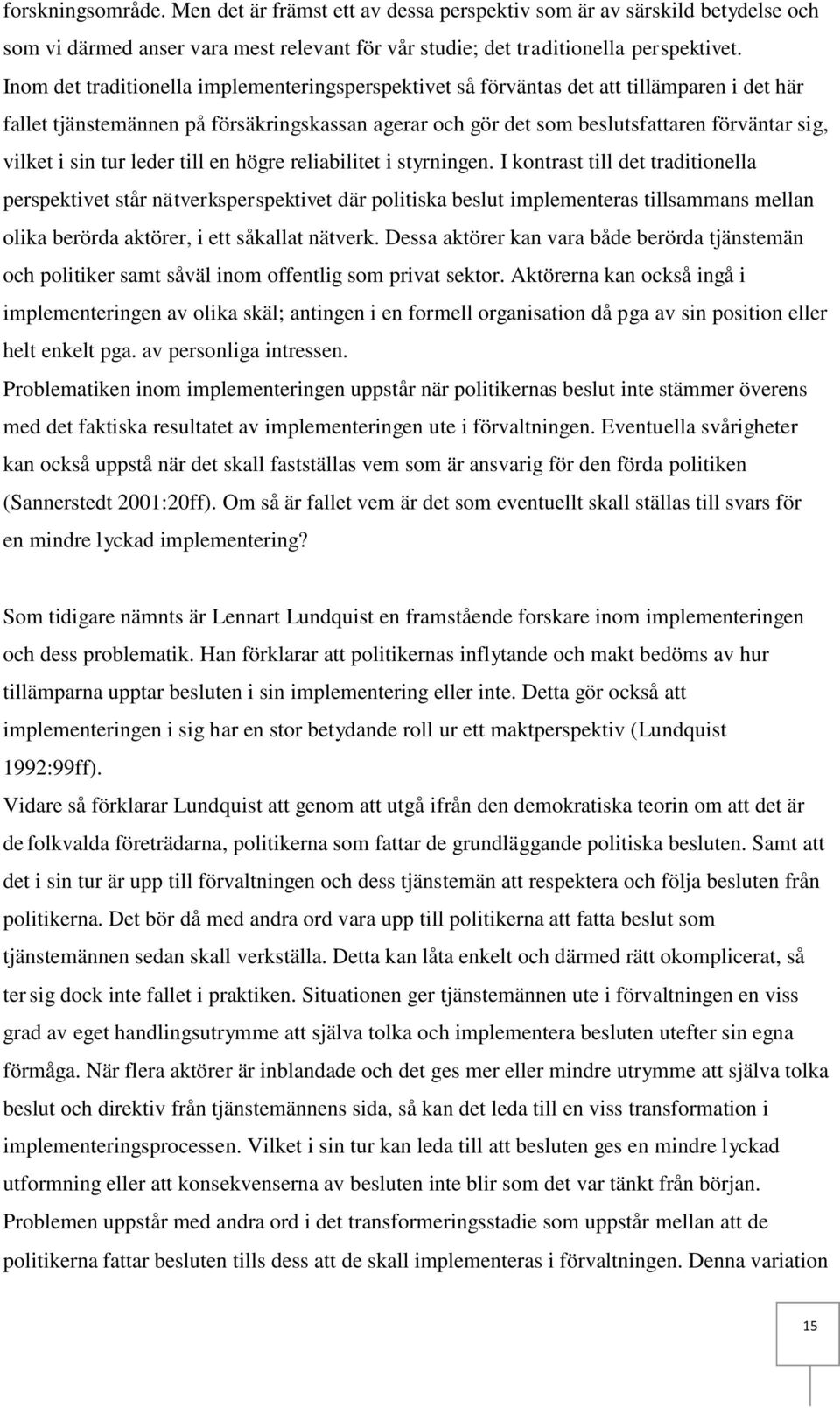 sin tur leder till en högre reliabilitet i styrningen.