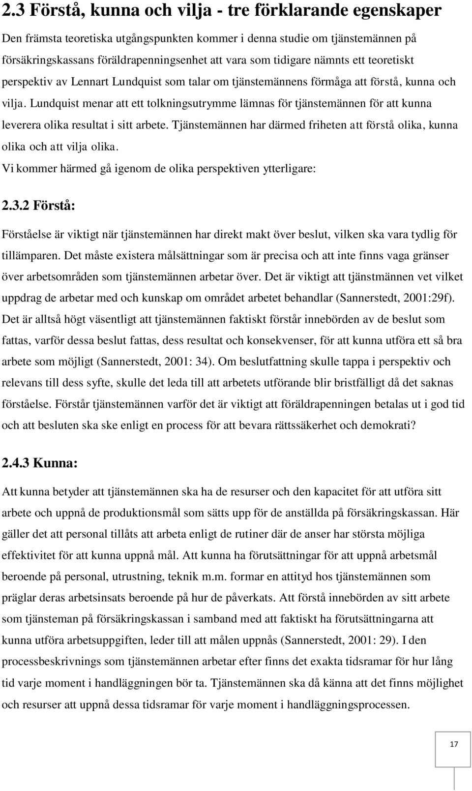 Lundquist menar att ett tolkningsutrymme lämnas för tjänstemännen för att kunna leverera olika resultat i sitt arbete.