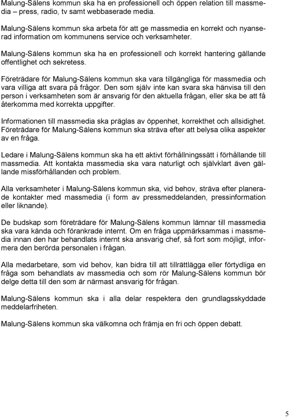 Malung-Sälens kommun ska ha en professionell och korrekt hantering gällande offentlighet och sekretess.