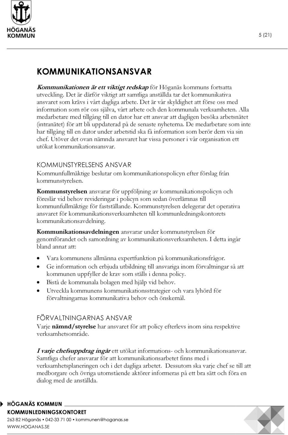 Det är vår skyldighet att förse oss med information som rör oss själva, vårt arbete och den kommunala verksamheten.