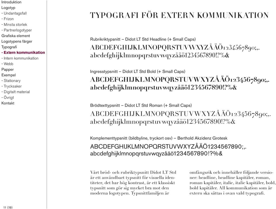 Komplementtypsnitt (bildbyline, tryckort osv) Berthold Akzidenz Grotesk abcdefghijklmnopqrstuvwxyzåäö1234567890;,.