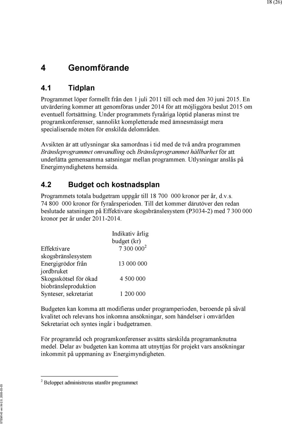 Under programmets fyraåriga löptid planeras minst tre programkonferenser, sannolikt kompletterade med ämnesmässigt mera specialiserade möten för enskilda delområden.