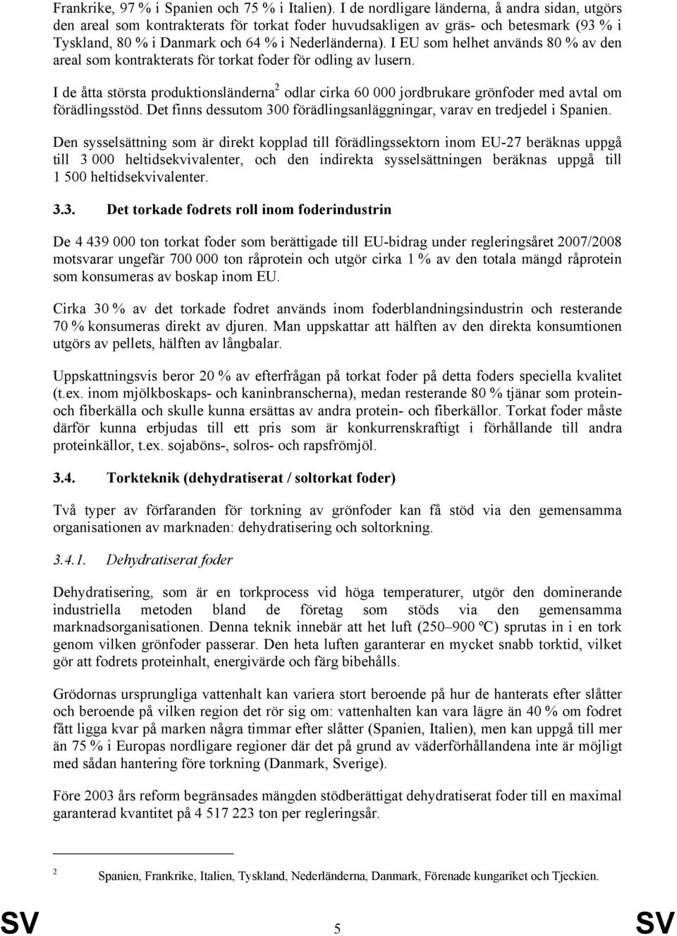 I EU som helhet används 80 % av den areal som kontrakterats för torkat foder för odling av lusern.