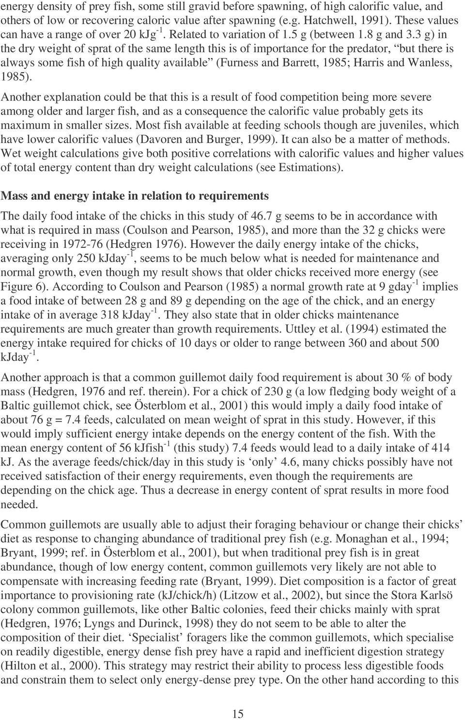 3 g) in the dry weight of sprat of the same length this is of importance for the predator, but there is always some fish of high quality available (Furness and Barrett, 1985; Harris and Wanless,