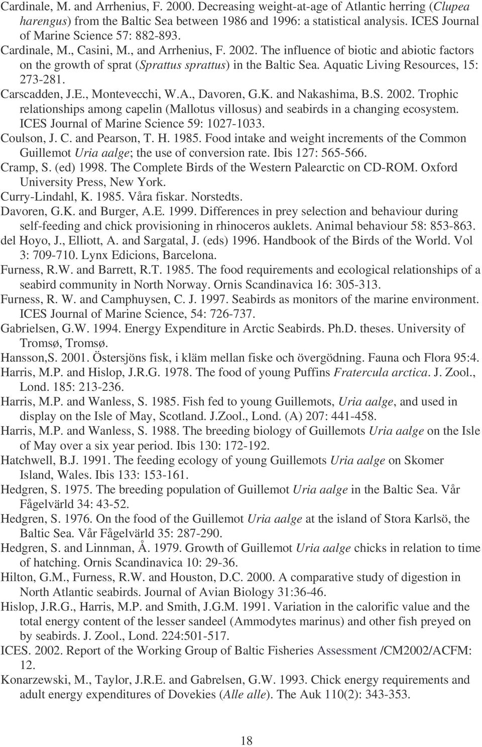 Aquatic Living Resources, 15: 273-281. Carscadden, J.E., Montevecchi, W.A., Davoren, G.K. and Nakashima, B.S. 2002.