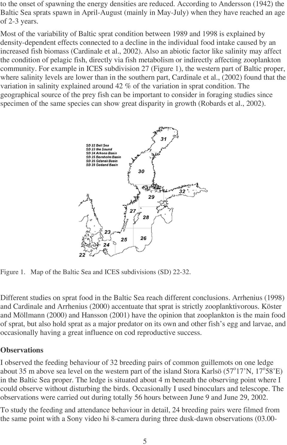 biomass (Cardinale et al., 2002). Also an abiotic factor like salinity may affect the condition of pelagic fish, directly via fish metabolism or indirectly affecting zooplankton community.