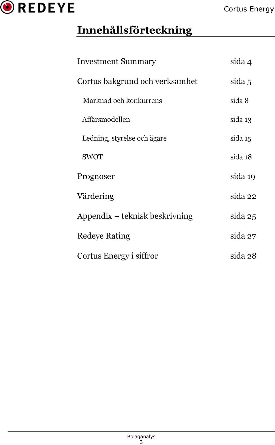 och ägare sida 15 SWOT sida 18 Prognoser sida 19 Värdering sida 22 Appendix