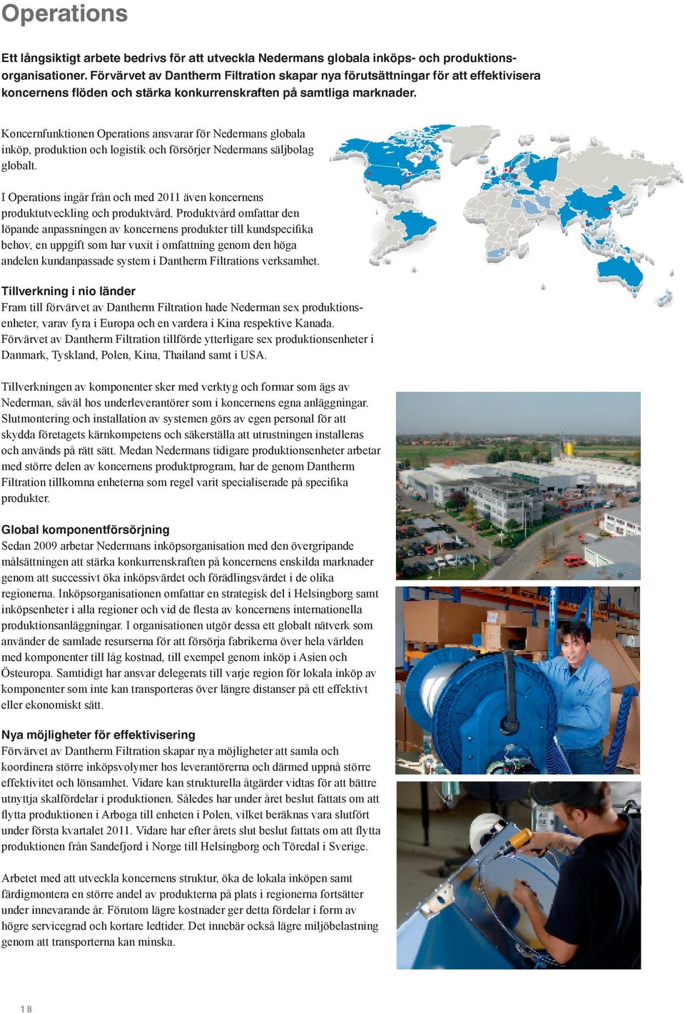 Koncernfunktionen Operations ansvarar för Nedermans globala inköp, produktion och logistik och försörjer Nedermans säljbolag globalt.