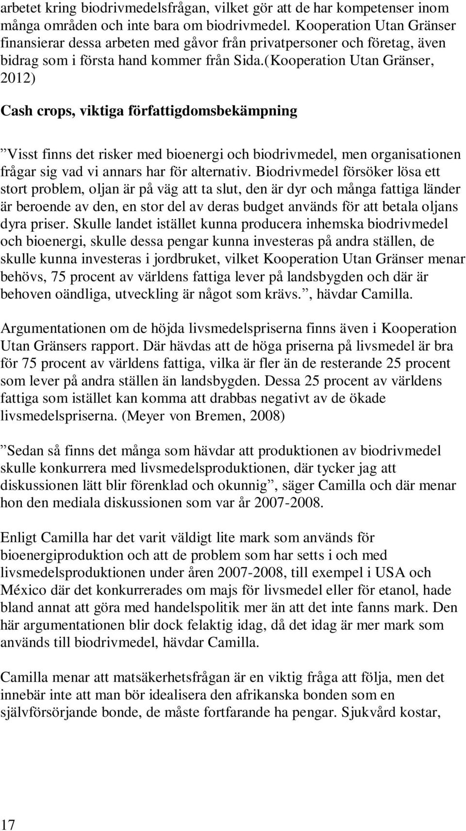 (Kooperation Utan Gränser, 2012) Cash crops, viktiga författigdomsbekämpning Visst finns det risker med bioenergi och biodrivmedel, men organisationen frågar sig vad vi annars har för alternativ.