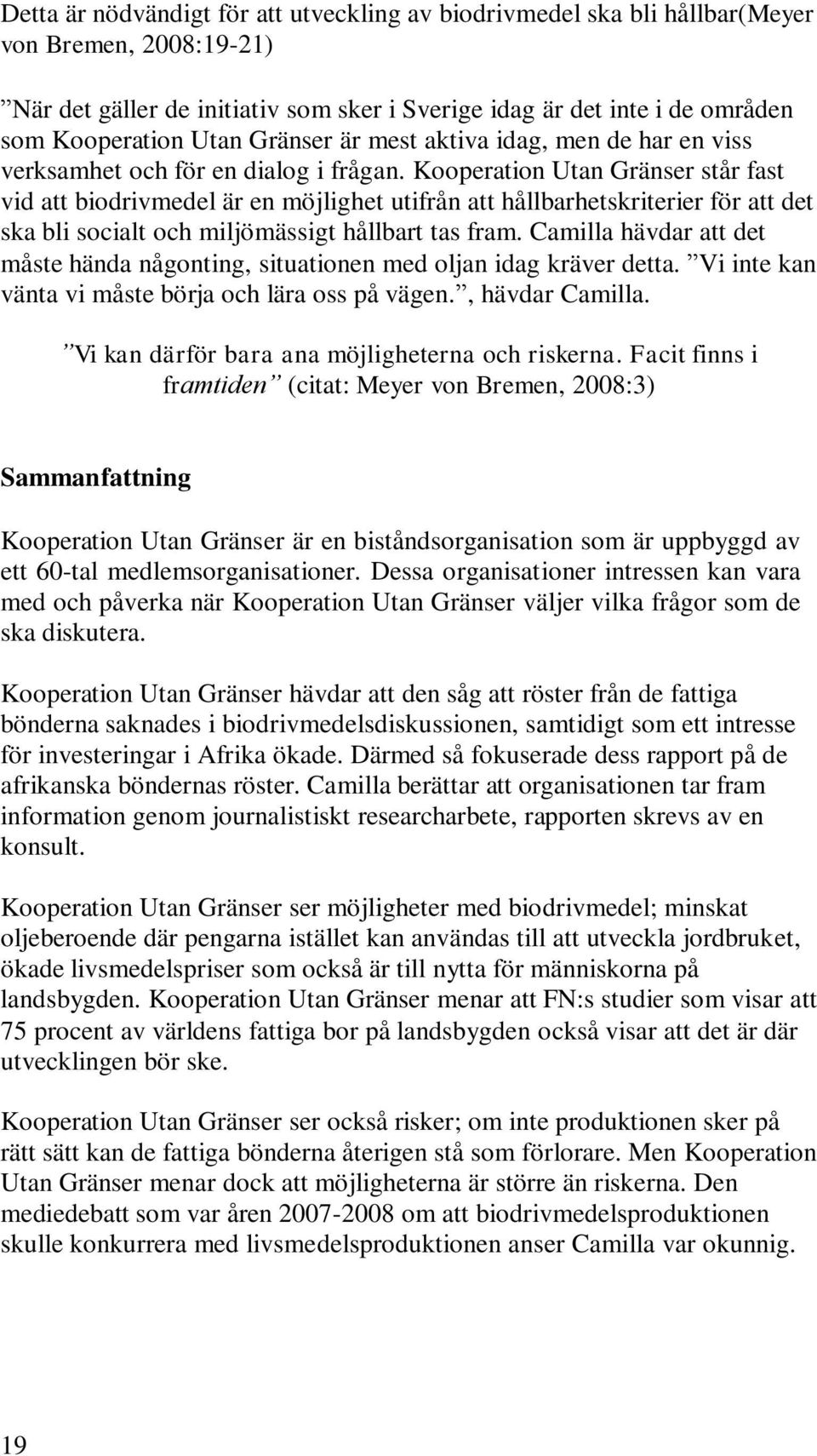 Kooperation Utan Gränser står fast vid att biodrivmedel är en möjlighet utifrån att hållbarhetskriterier för att det ska bli socialt och miljömässigt hållbart tas fram.