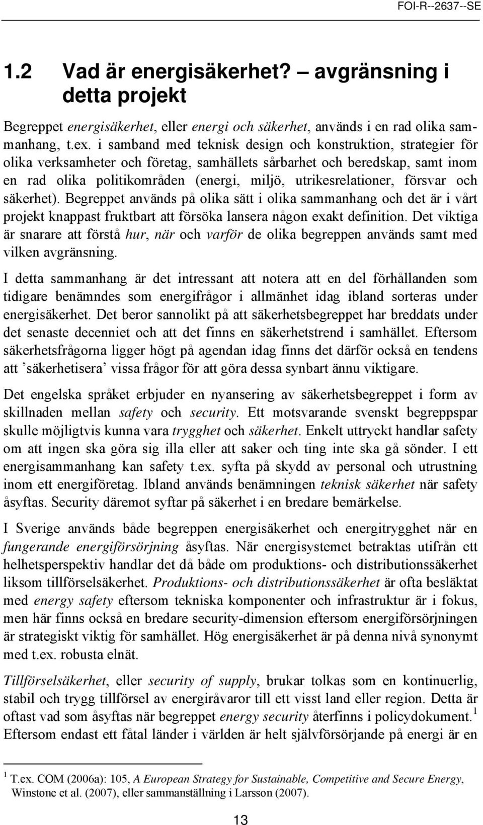 ch säkerhet). Begreppet används på lika sätt i lika sammanhang ch det är i vårt prjekt knappast fruktbart att försöka lansera någn exakt definitin.