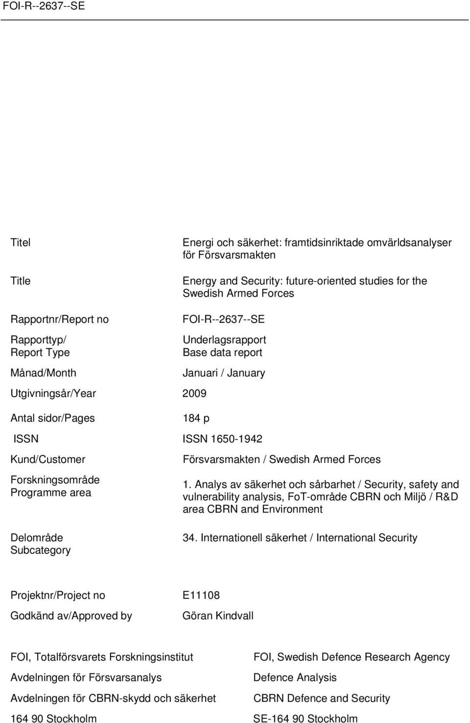 Frskningsmråde Prgramme area 1. Analys av säkerhet ch sårbarhet / Security, safety and vulnerability analysis, FT-mråde CBRN ch Miljö / R&D area CBRN and Envirnment Delmråde Subcategry 34.