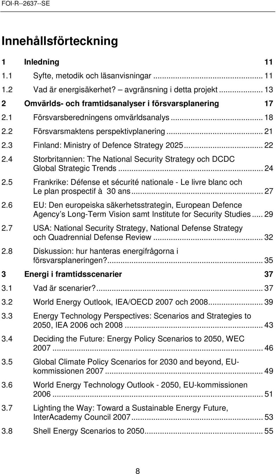 4 Strbritannien: The Natinal Security Strategy ch DCDC Glbal Strategic Trends... 24 2.5 Frankrike: Défense et sécurité natinale - Le livre blanc ch Le plan prspectif à 30 ans... 27 2.