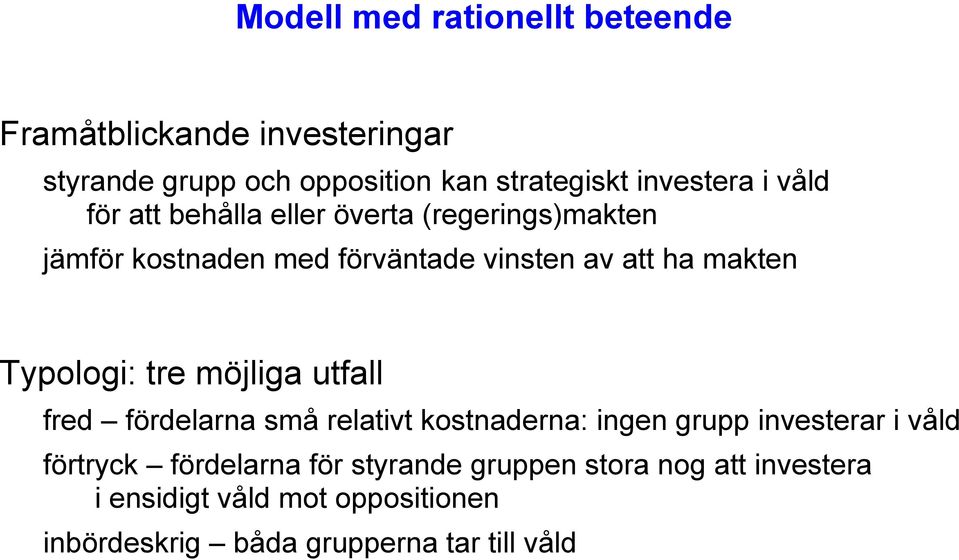 Typologi: tre möjliga utfall fred fördelarna små relativt kostnaderna: ingen grupp investerar i våld förtryck