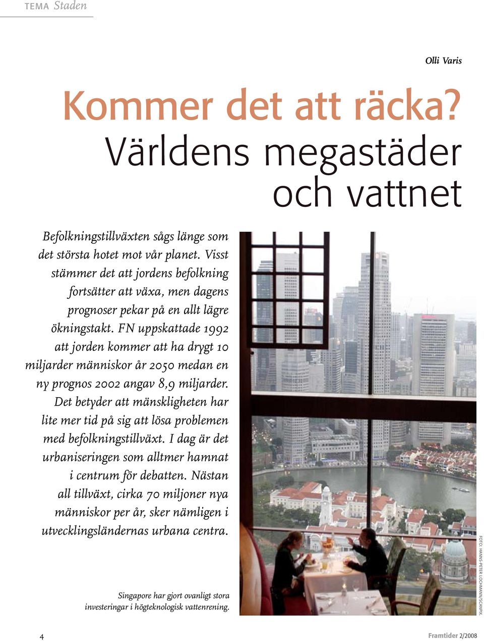 FN uppskattade 1992 att jorden kommer att ha drygt 10 miljarder människor år 2050 medan en ny prognos 2002 angav 8,9 miljarder.