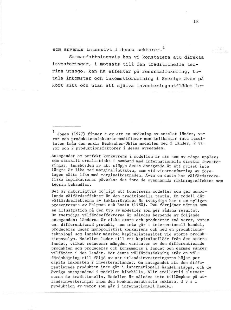 även på kort sikt och utan att själva investeringsutflödet le- 1 Jones (1977) finner t ex att en utökning av antalet länder, varor och produktionsfaktorer modifierar men kullkastar inte resultaten