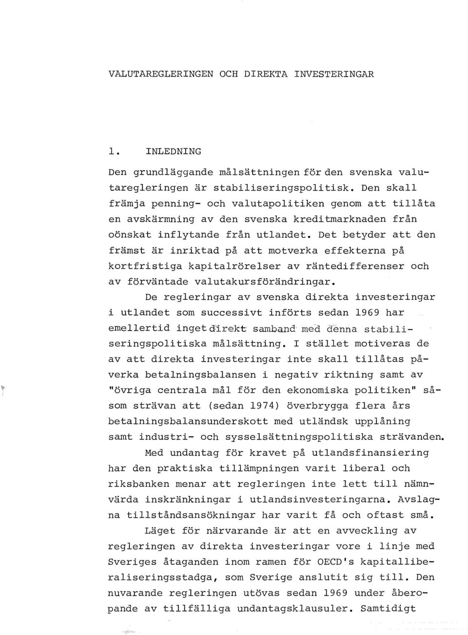 Det betyder att den främst är inriktad på att motverka effekterna på kortfristiga kapitalrörelser av räntedifferenser och av förväntade valutakursförändringar.