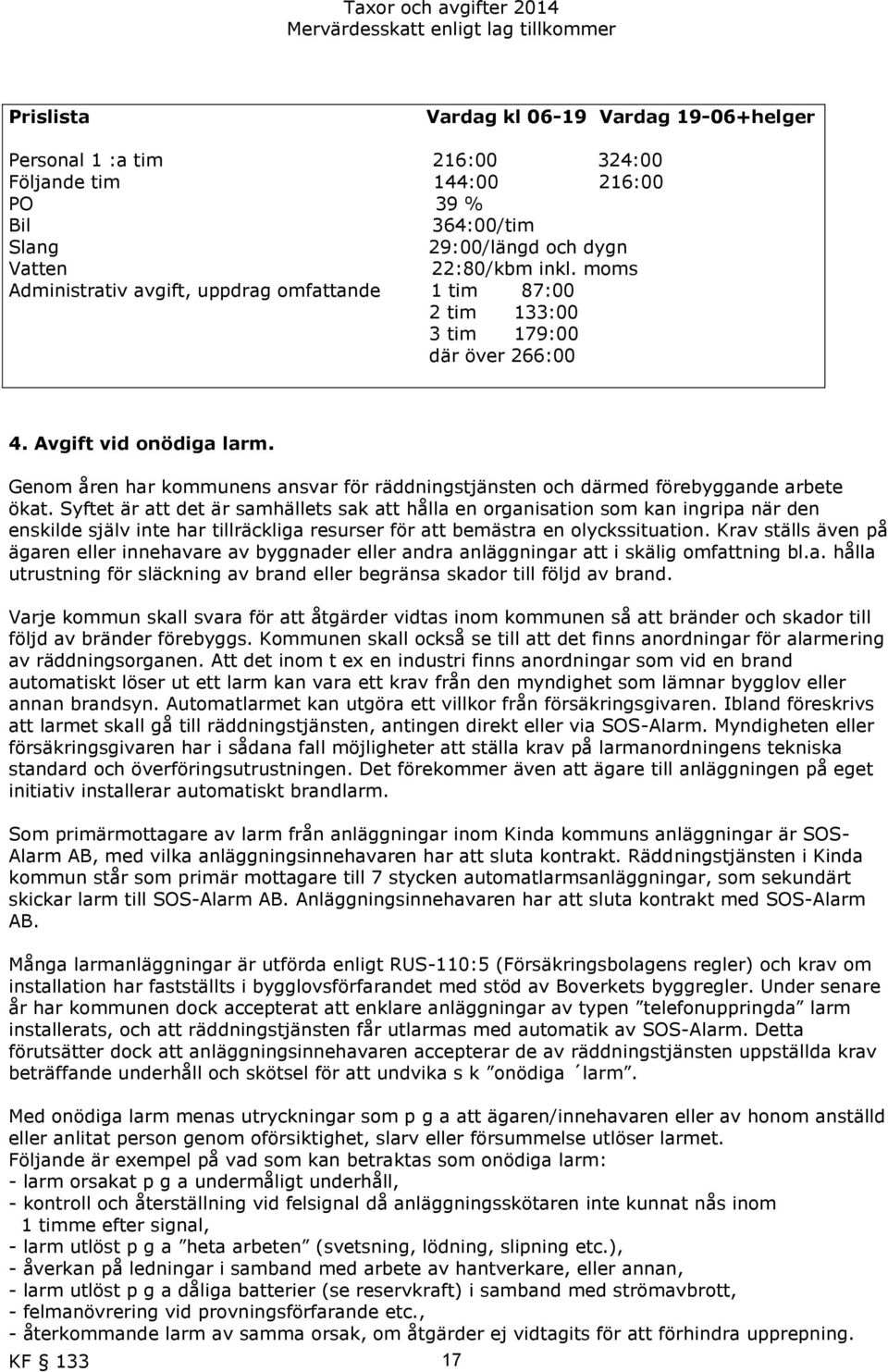 Genom åren har kommunens ansvar för räddningstjänsten och därmed förebyggande arbete ökat.