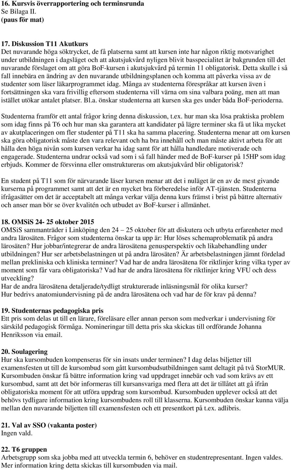 basspecialitet är bakgrunden till det nuvarande förslaget om att göra BoF-kursen i akutsjukvård på termin 11 obligatorisk.