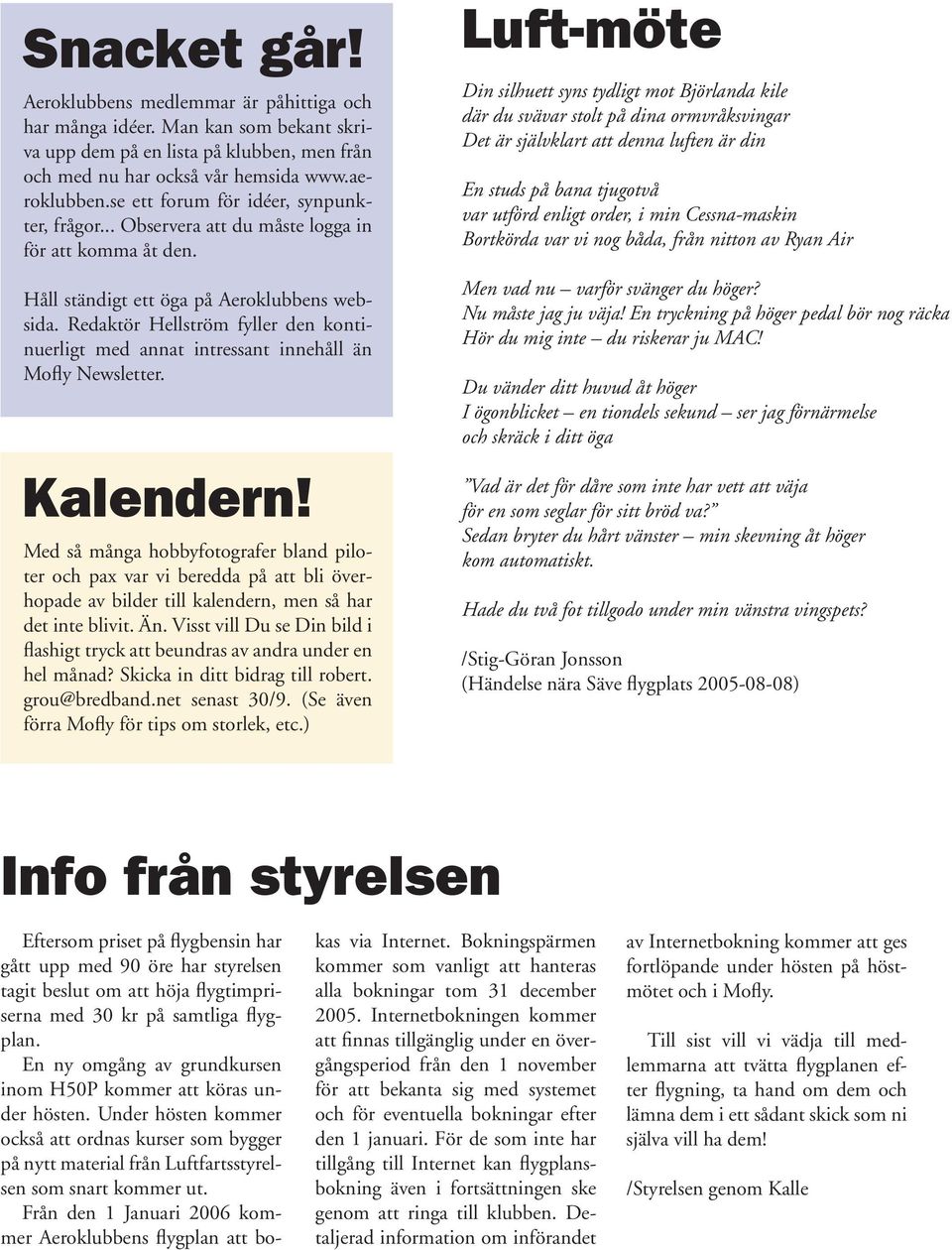 Redaktör Hellström fyller den kontinuerligt med annat intressant innehåll än Mofly Newsletter. Kalendern!