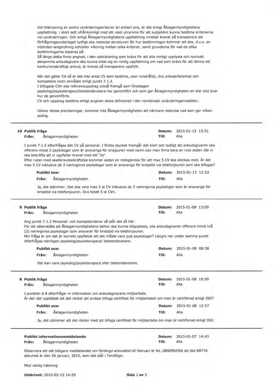 Och enligt Åklagarmyndighetens uppfattning innebär kravet på transparens att förfrågningsunderlaget tydligt ska redovisa strukturen för hur bedömningen kommer att ske, d. v.s. en inbördes rangordning och/eller viktning mellan olika kriterier, samt grunderna för vad de olika bedömningarna baseras på.