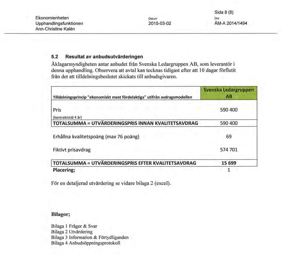 Observera att avtal kan tecknas tidigast efter att 10 dagar förflutit från det att tilldelningsbeslutet skickats till anbudsgivaren.