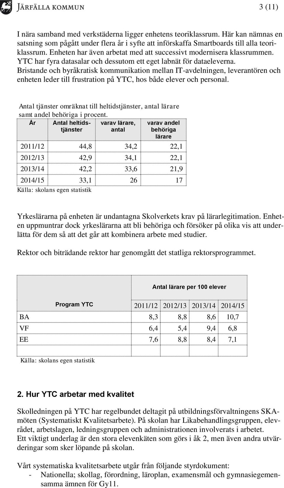 Bristande och byråkratisk kommunikation mellan IT-avdelningen, leverantören och enheten leder till frustration på YTC, hos både elever och personal.