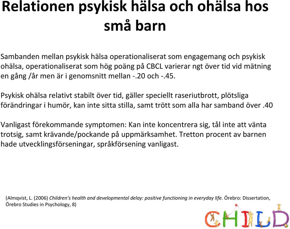 Psykisk ohälsa relativt stabilt över tid, gäller speciellt raseriutbrott, plötsliga förändringar i humör, kan inte sitta stilla, samt trött som alla har samband över.