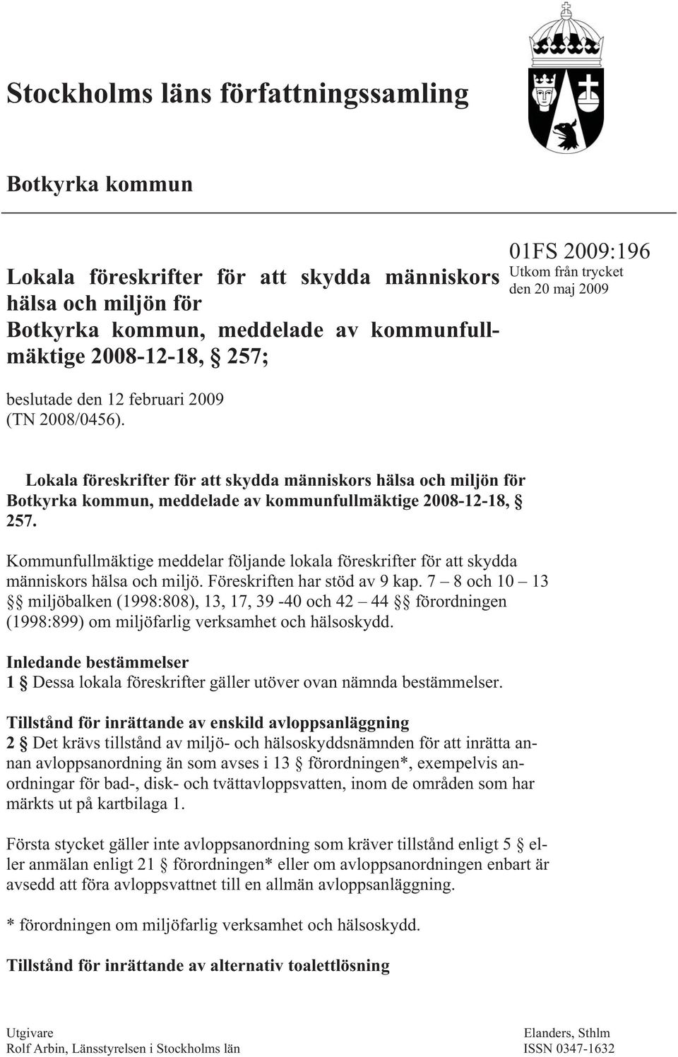 01FS 2009:196 Utkom från trycket den 20 maj 2009 Lokala föreskrifter för att skydda människors hälsa och miljön för Botkyrka kommun, meddelade av kommunfullmäktige 2008-12-18, 257.