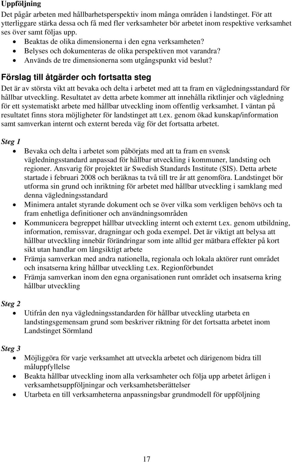 Belyses och dokumenteras de olika perspektiven mot varandra? Används de tre dimensionerna som utgångspunkt vid beslut?