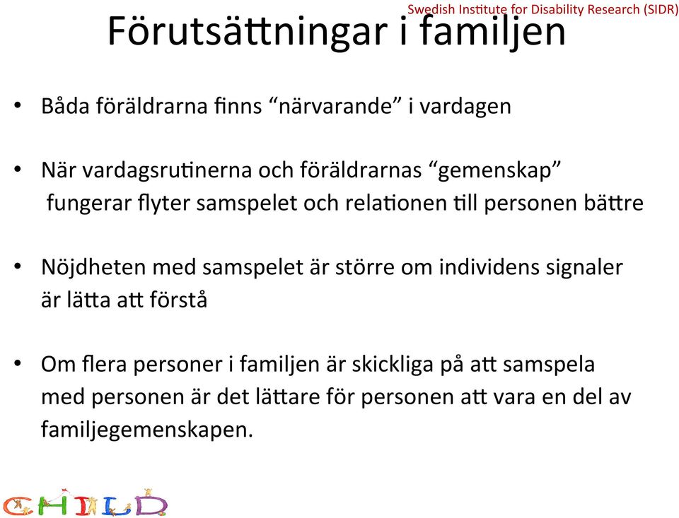 personen bä8re Nöjdheten med samspelet är större om individens signaler är lä8a a8 förstå Om flera personer