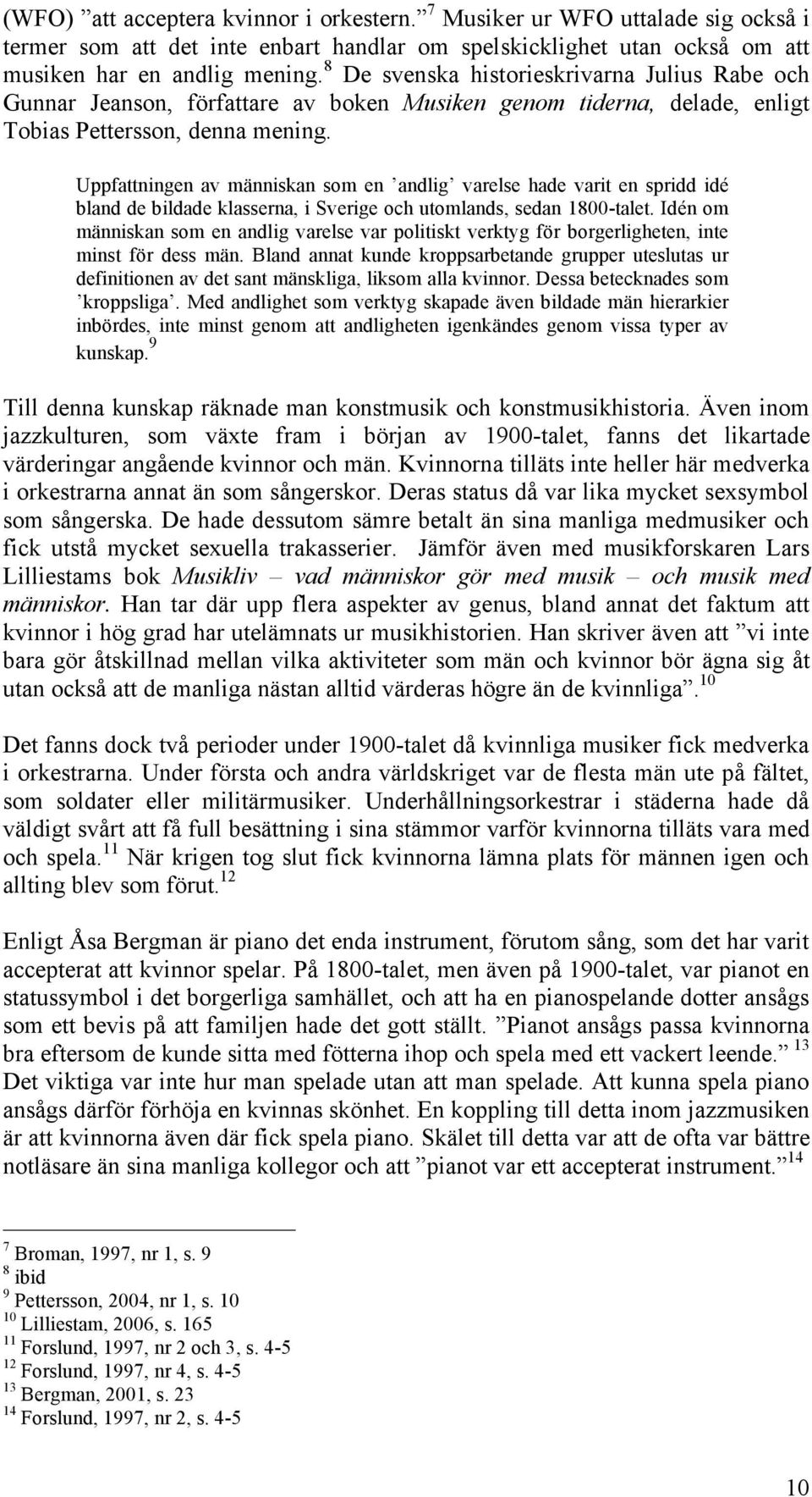 Uppfattningen av människan som en andlig varelse hade varit en spridd idé bland de bildade klasserna, i Sverige och utomlands, sedan 1800-talet.