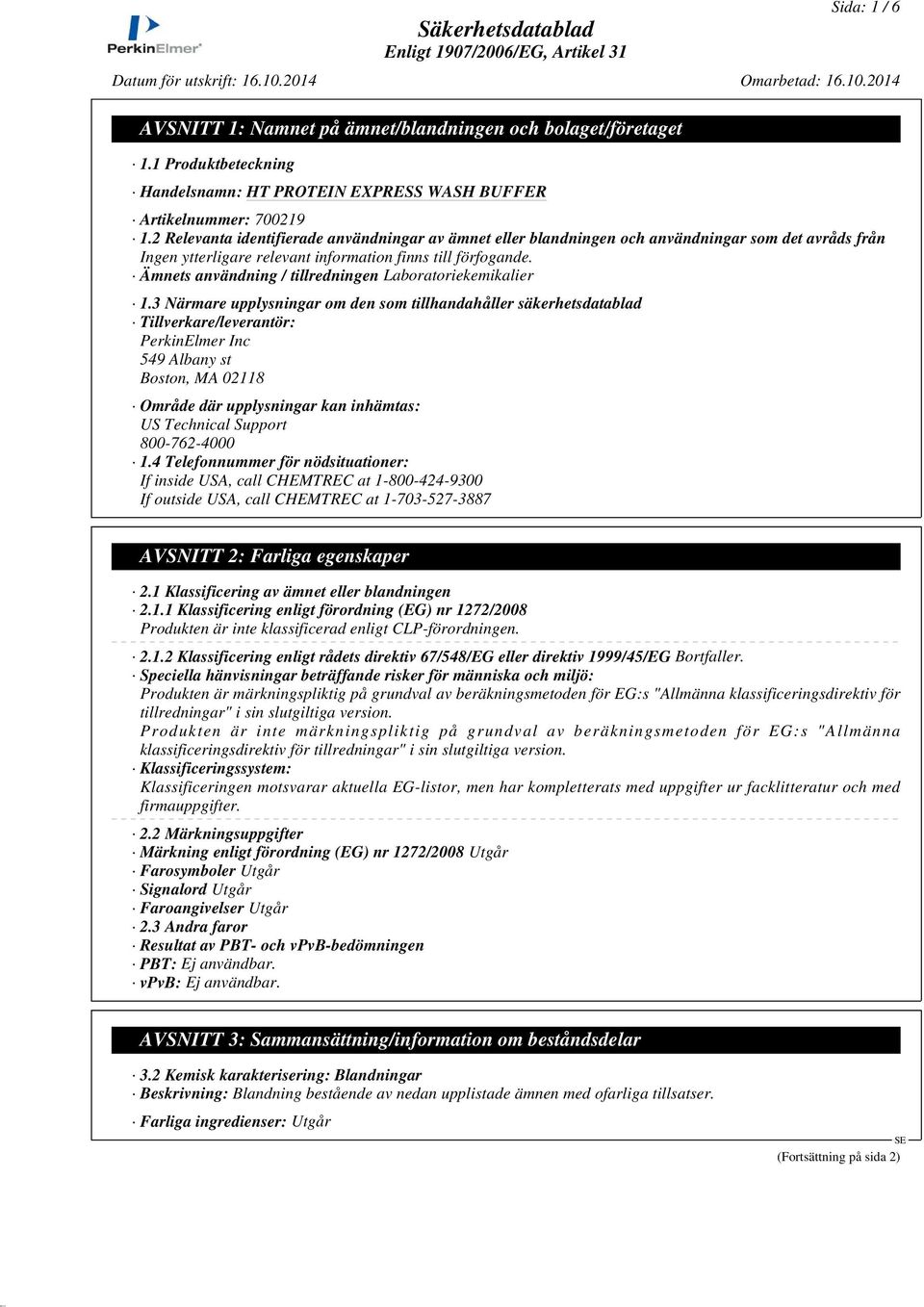 3 Närmare upplysningar om den som tillhandahåller säkerhetsdatablad Tillverkare/leverantör: PerkinElmer Inc 549 Albany st Boston, MA 02118 Område där upplysningar kan inhämtas: US Technical Support