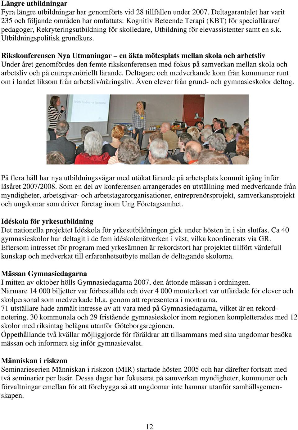 samt en s.k. Utbildningspolitisk grundkurs.