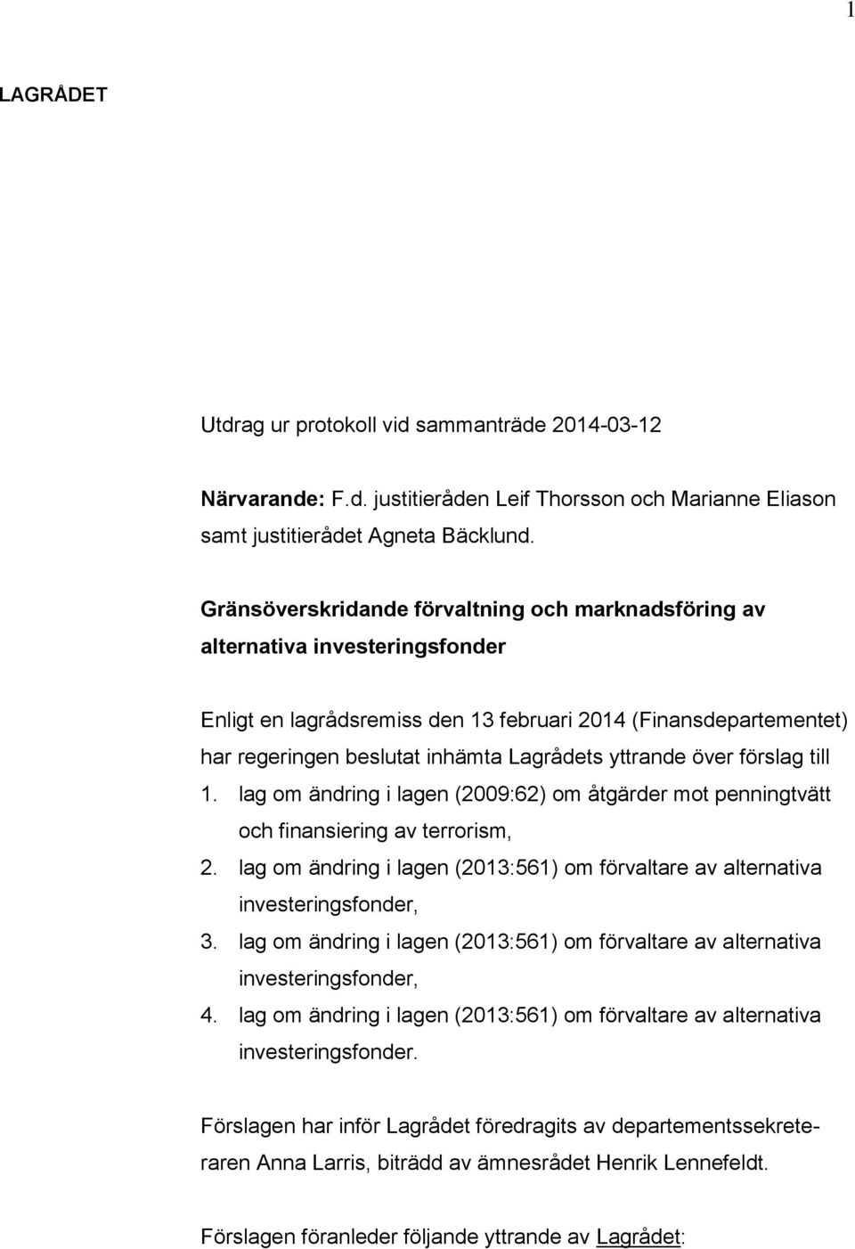 yttrande över förslag till 1. lag om ändring i lagen (2009:62) om åtgärder mot penningtvätt och finansiering av terrorism, 2.