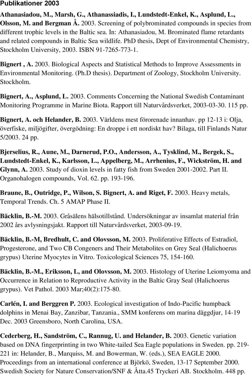 2003. Biological Aspects and Statistical Methods to Improve Assessments in Environmental Monitoring. (Ph.D thesis). Department of Zoology, Stockholm University. Stockholm. Bignert, A., Asplund, L.