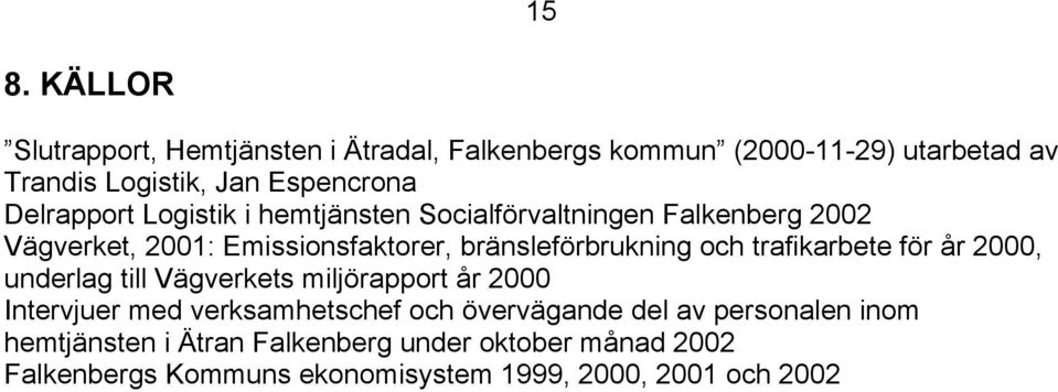 trafikarbete för år 2000, underlag till Vägverkets miljörapport år 2000 Intervjuer med verksamhetschef och övervägande del av