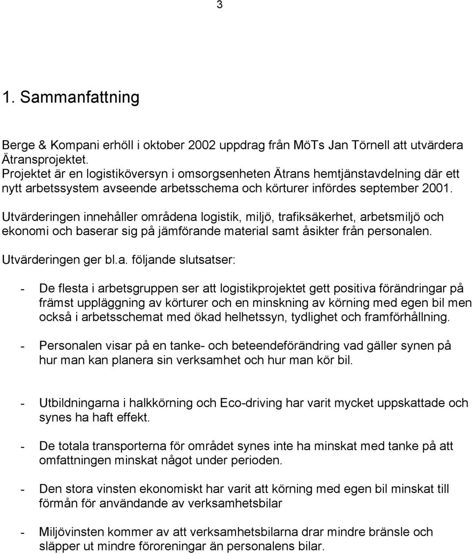 Utvärderingen innehåller områdena 