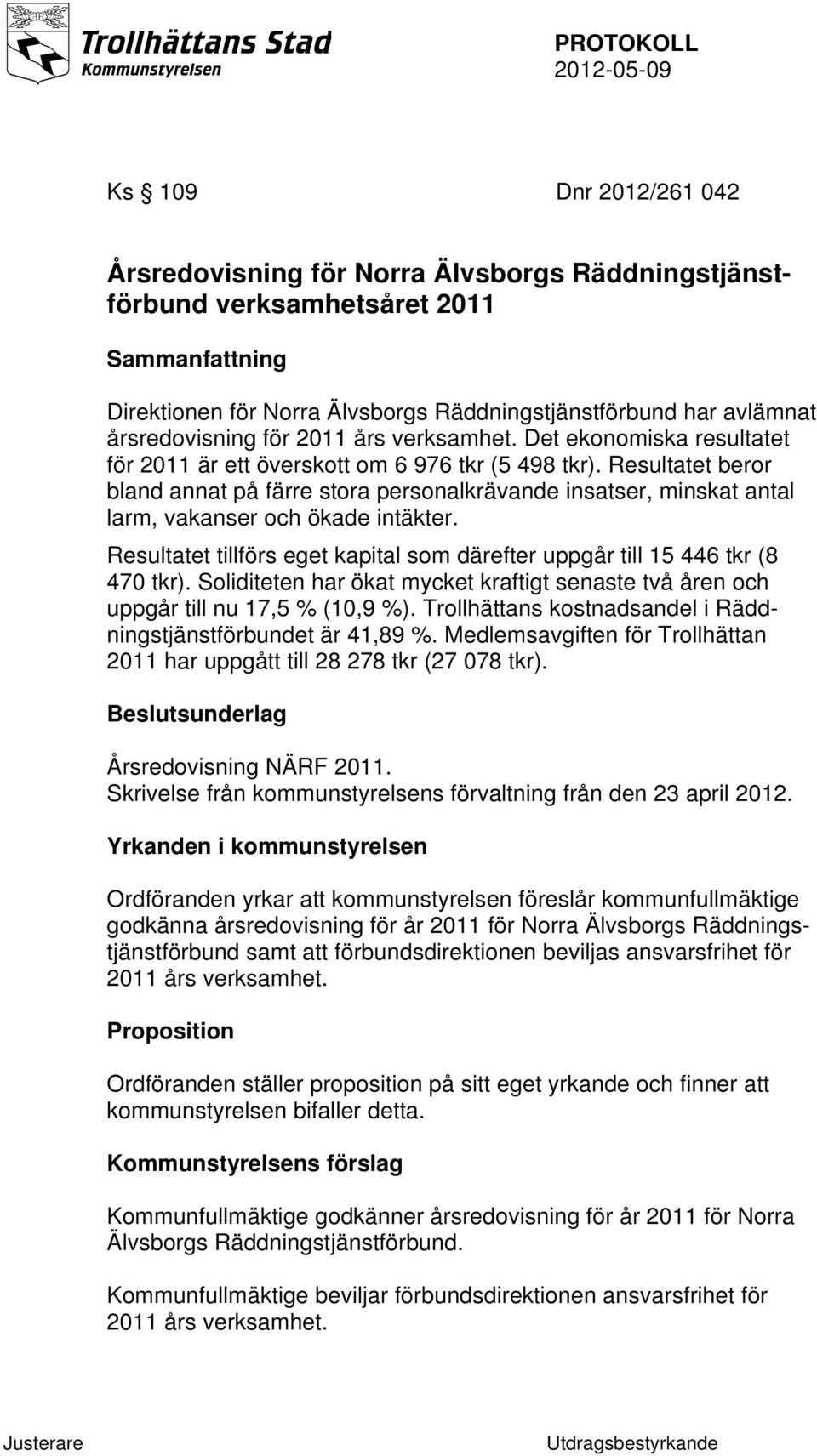 Resultatet beror bland annat på färre stora personalkrävande insatser, minskat antal larm, vakanser och ökade intäkter.