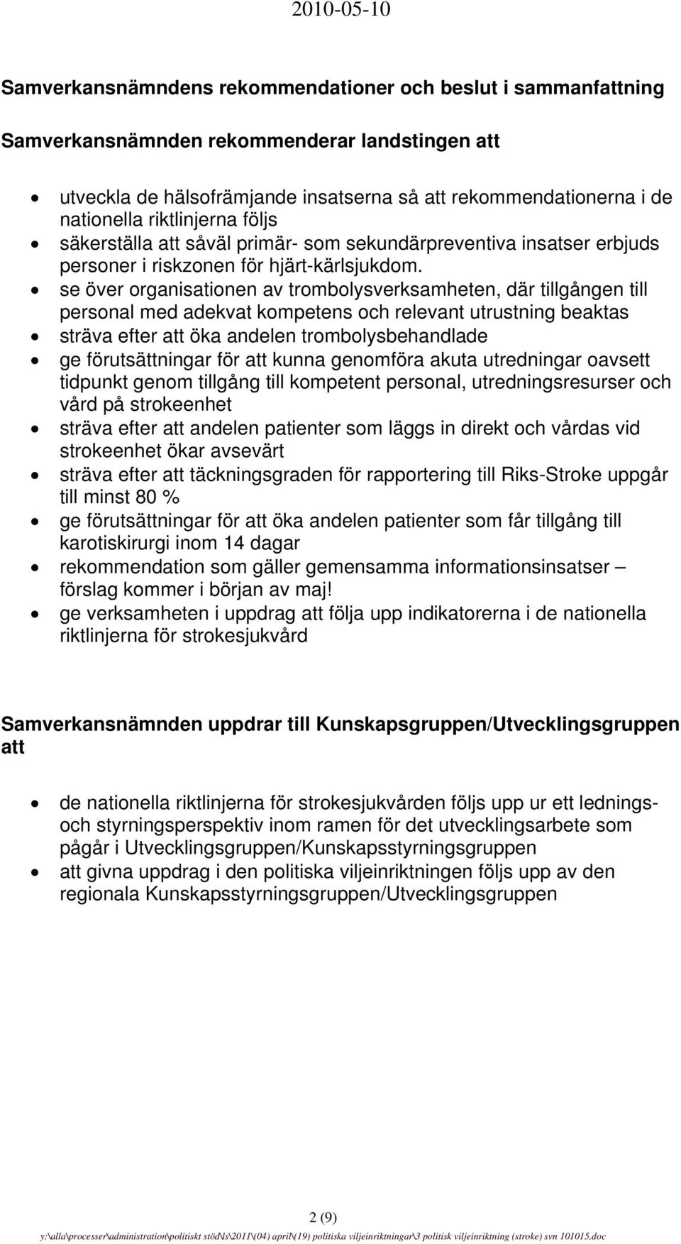 se över organisationen av trombolysverksamheten, där tillgången till personal med adekvat kompetens och relevant utrustning beaktas sträva efter att öka andelen trombolysbehandlade ge förutsättningar