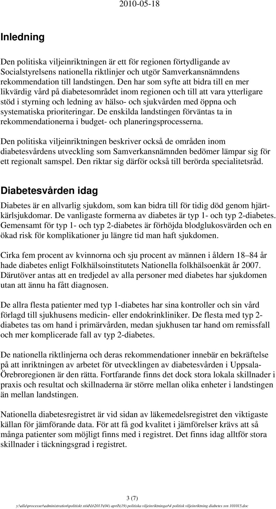 prioriteringar. De enskilda landstingen förväntas ta in rekommendationerna i budget- och planeringsprocesserna.